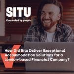 How Did Situ Deliver Exceptional Accommodation Solutions for a London- based Financial Company?