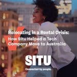 Relocating in a Rental Crisis: How Situ Helped a Tech Company Move to Australia