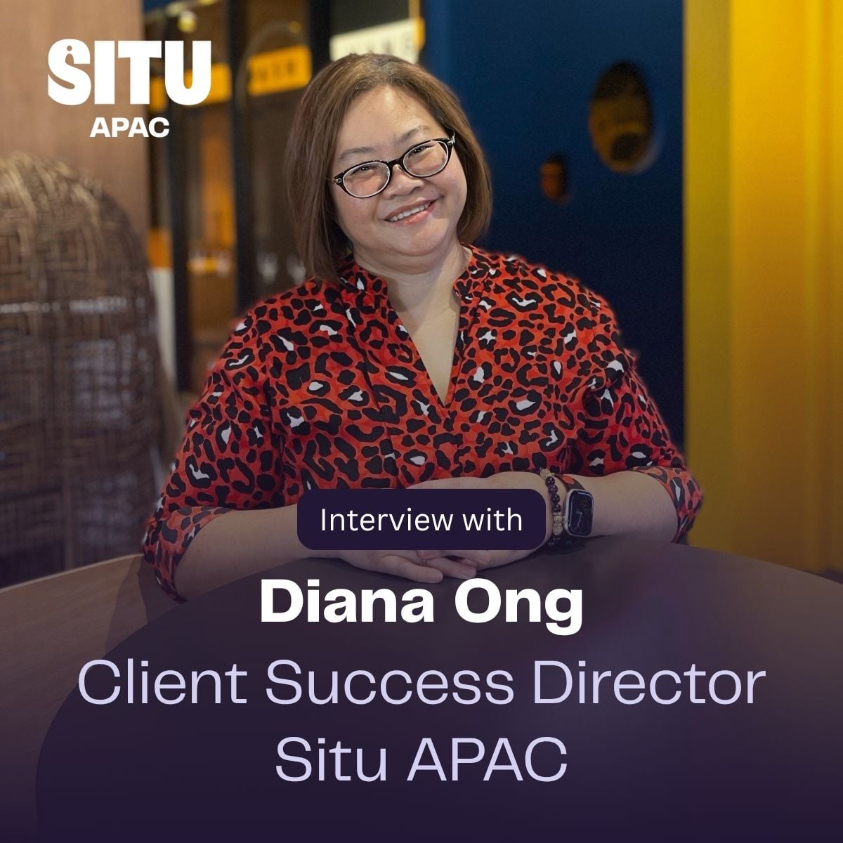 Interview with Diana Ong, Client Success Director for Situ APAC | Situ Blog