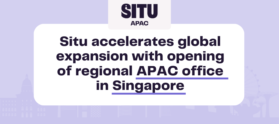 Situ Accelerates Global Expansion with Opening of Regional APAC Office in Singapore