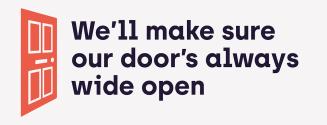 We'll make sure our door's always wide open